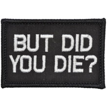 Load image into Gallery viewer, But Did You Die? - 2x3 Patch