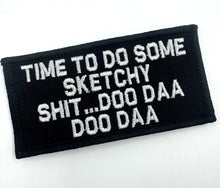 Load image into Gallery viewer, As Seen on Socials - Time To Do Some Sketchy Shit ... Doo Daa Doo Daa - 2x4 Patch - Multiple Variants