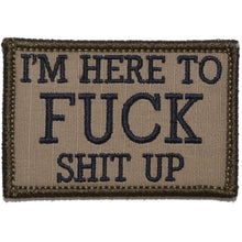 Load image into Gallery viewer, I'm Here to Fuck Shit Up - 2x3 Patch
