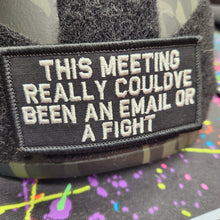 Load image into Gallery viewer, As Seen on Socials - This Meeting Could've Been an Email or a Fight - 2x4 Patch - Multiple Variants
