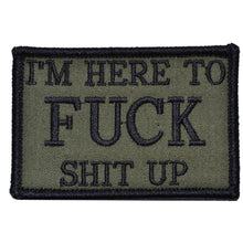 Load image into Gallery viewer, I'm Here to Fuck Shit Up - 2x3 Patch

