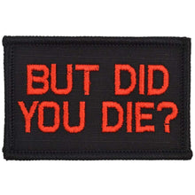 Load image into Gallery viewer, But Did You Die? - 2x3 Patch
