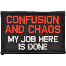 Load image into Gallery viewer, Confusion and Chaos My Job Here Is Done - 2x3 Patch
