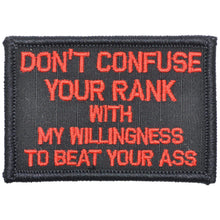 Load image into Gallery viewer, Don't Confuse Your Rank With My Willingness To Beat Your Ass - 2x3 Patch
