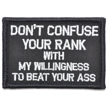 Load image into Gallery viewer, Don't Confuse Your Rank With My Willingness To Beat Your Ass - 2x3 Patch

