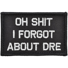 Load image into Gallery viewer, Oh Shit I Forgot About Dre - 2x3 Patch
