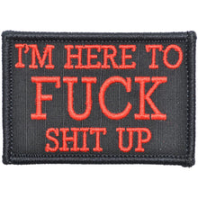 Load image into Gallery viewer, I'm Here to Fuck Shit Up - 2x3 Patch

