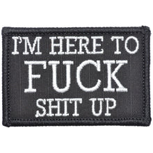 Load image into Gallery viewer, I'm Here to Fuck Shit Up - 2x3 Patch
