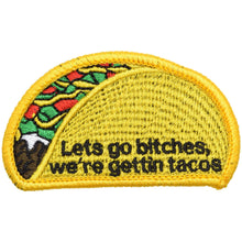 Load image into Gallery viewer, Let's Go Bitches, We're Gettin' Tacos - 2x3.25 Patch
