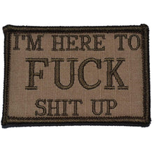 Load image into Gallery viewer, I'm Here to Fuck Shit Up - 2x3 Patch

