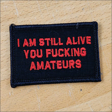 Load image into Gallery viewer, As Seen on Socials - I'm Still Alive You Fucking Amateurs - 2x3 Patch
